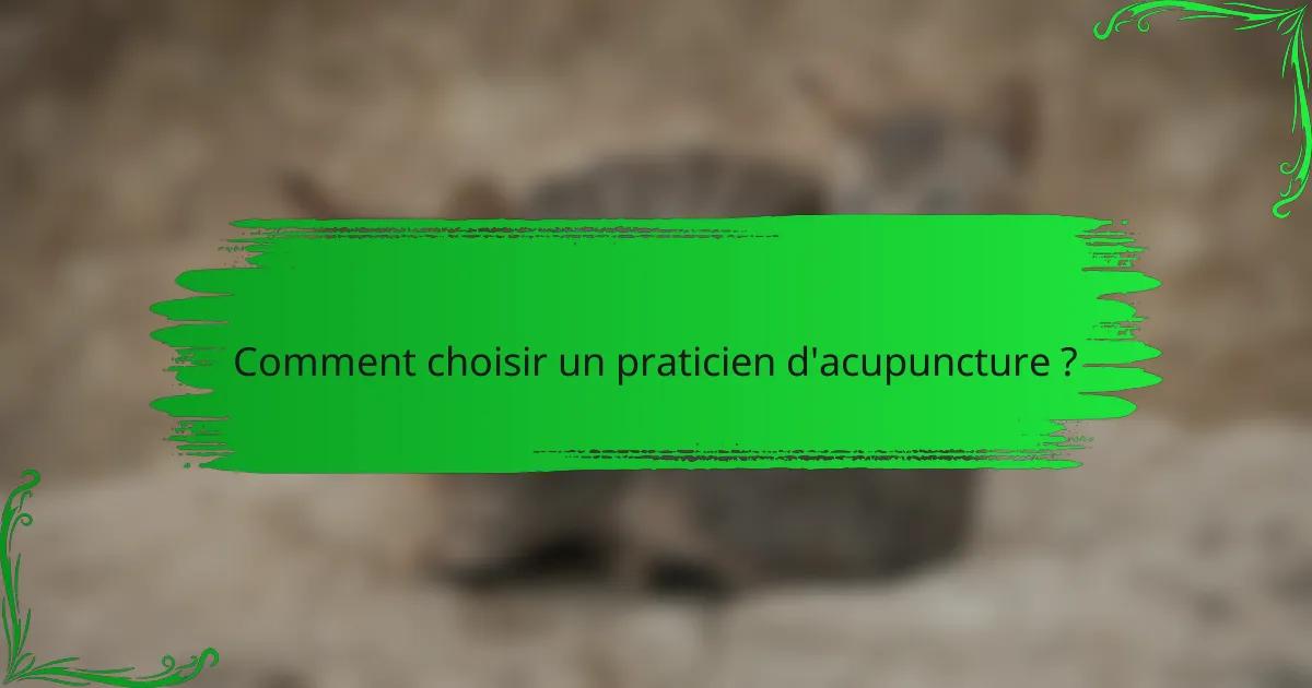 Comment choisir un praticien d'acupuncture ?