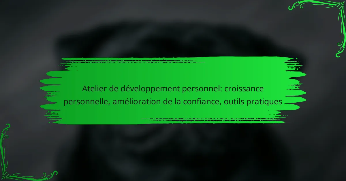 Atelier de développement personnel: croissance personnelle, amélioration de la confiance, outils pratiques