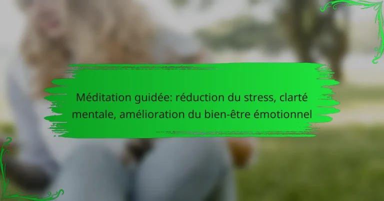 Méditation guidée: réduction du stress, clarté mentale, amélioration du bien-être émotionnel