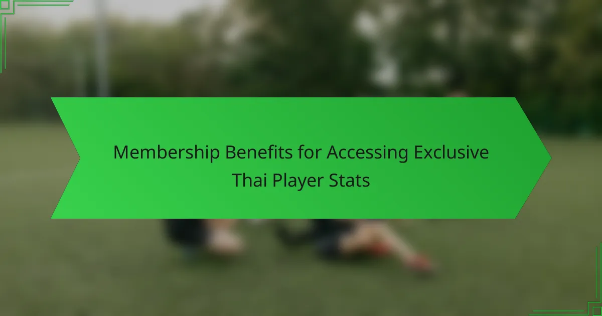 Membership Benefits for Accessing Exclusive Thai Player Stats