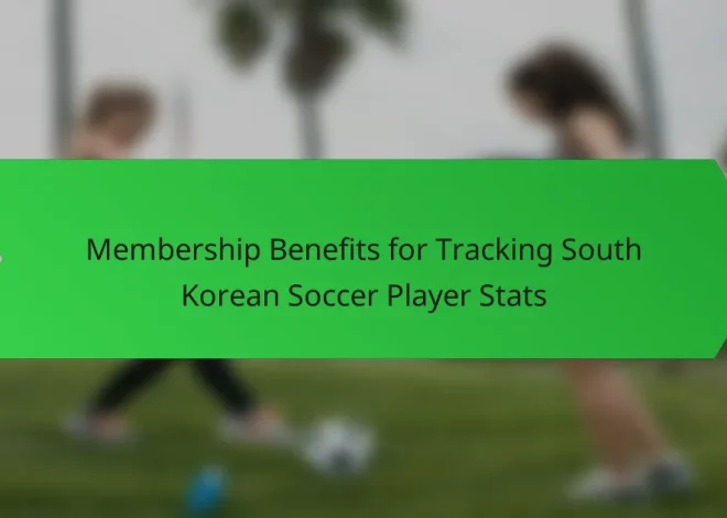 Membership Benefits for Tracking South Korean Soccer Player Stats