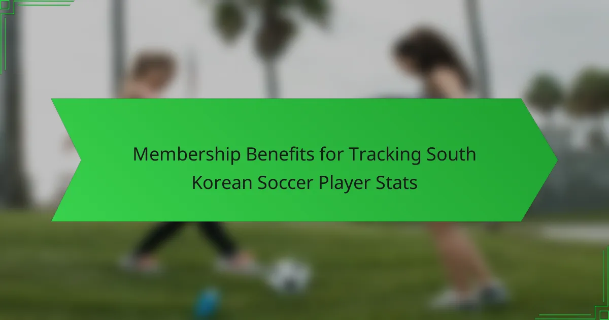 Membership Benefits for Tracking South Korean Soccer Player Stats