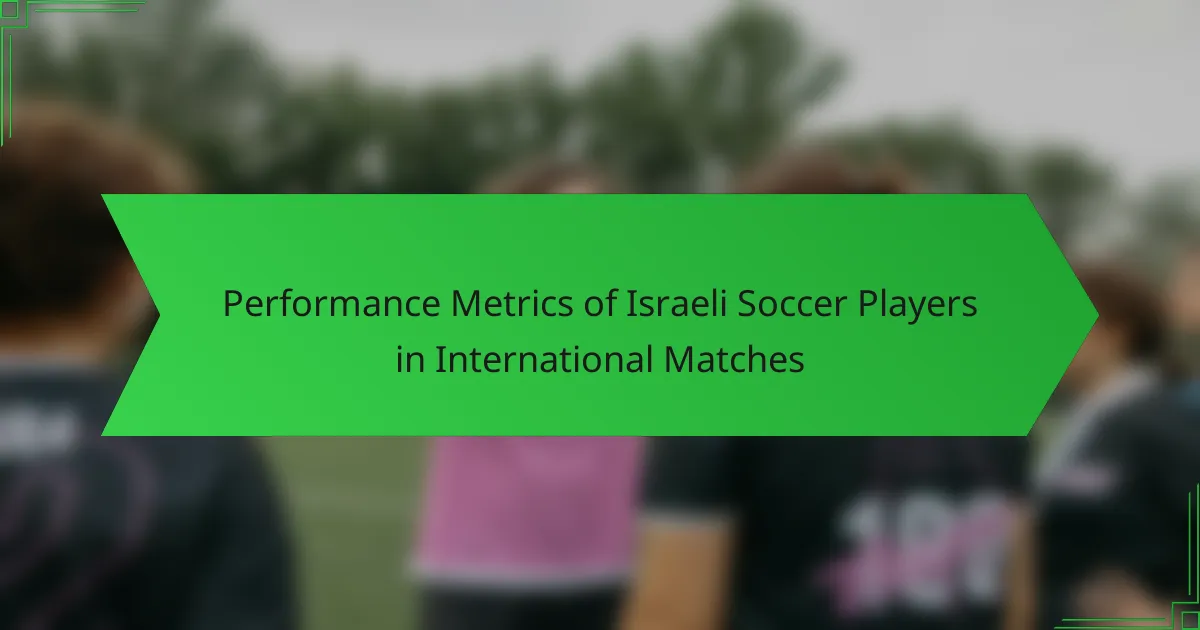 Performance Metrics of Israeli Soccer Players in International Matches