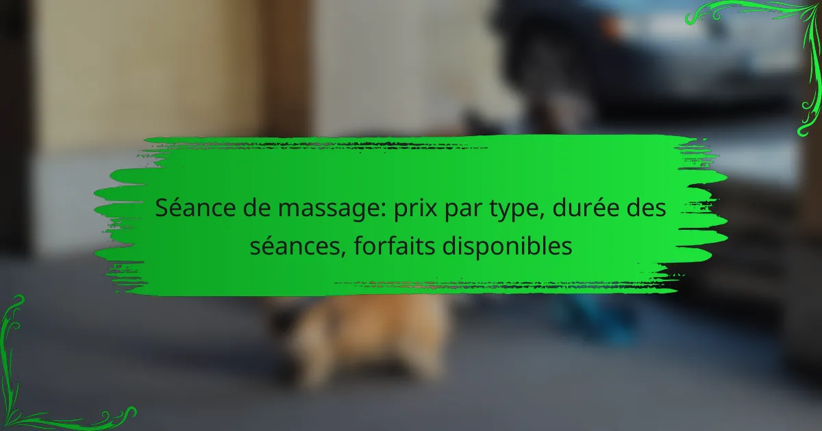 Séance de massage: prix par type, durée des séances, forfaits disponibles