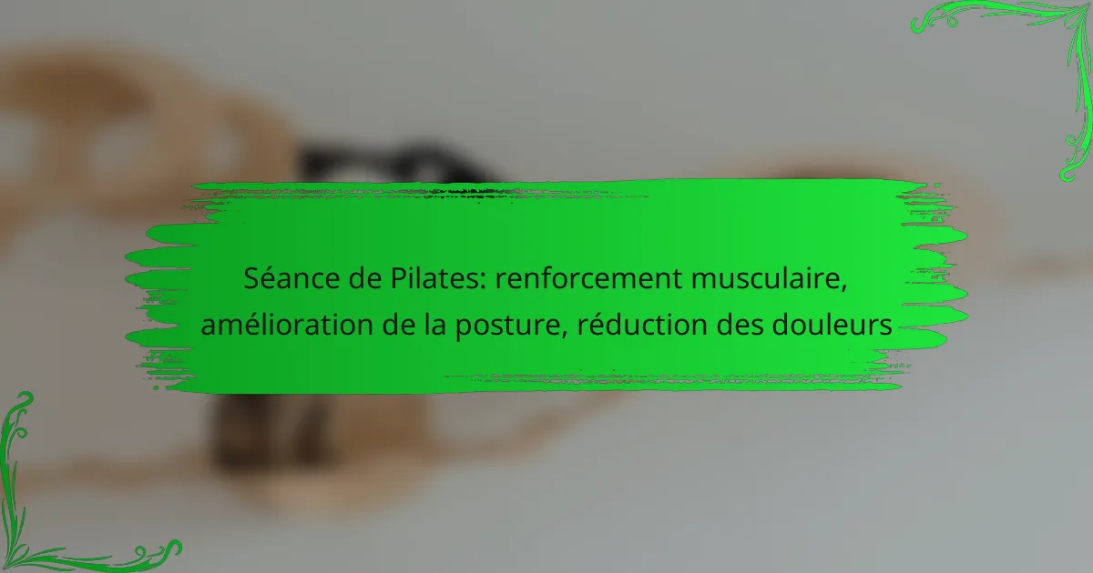 Séance de Pilates: renforcement musculaire, amélioration de la posture, réduction des douleurs