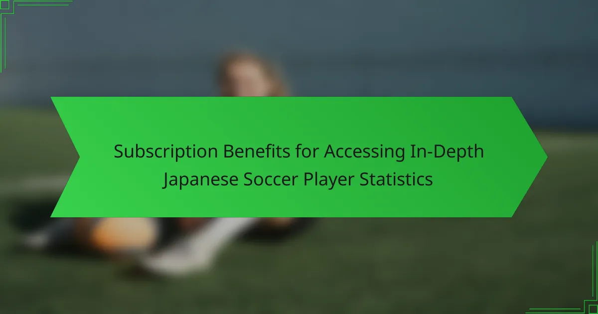 Subscription Benefits for Accessing In-Depth Japanese Soccer Player Statistics
