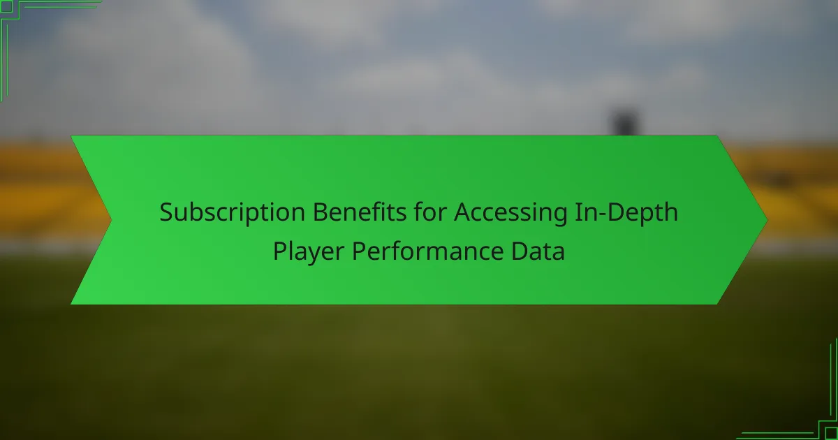 Subscription Benefits for Accessing In-Depth Player Performance Data