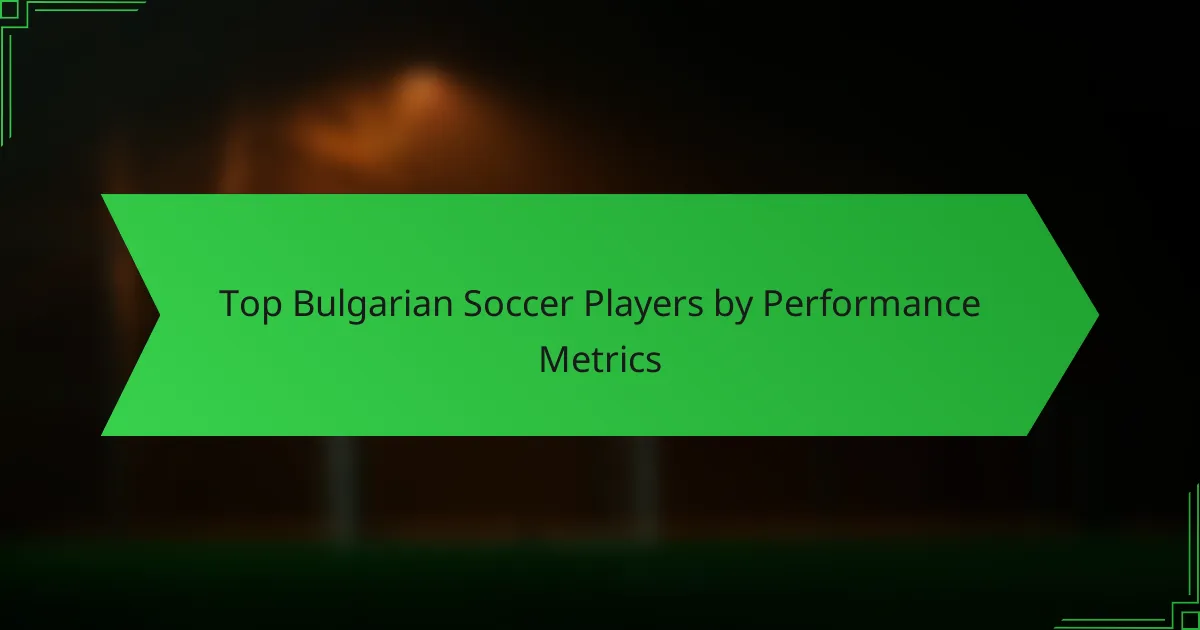 Top Bulgarian Soccer Players by Performance Metrics