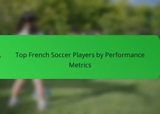 Top French Soccer Players by Performance Metrics