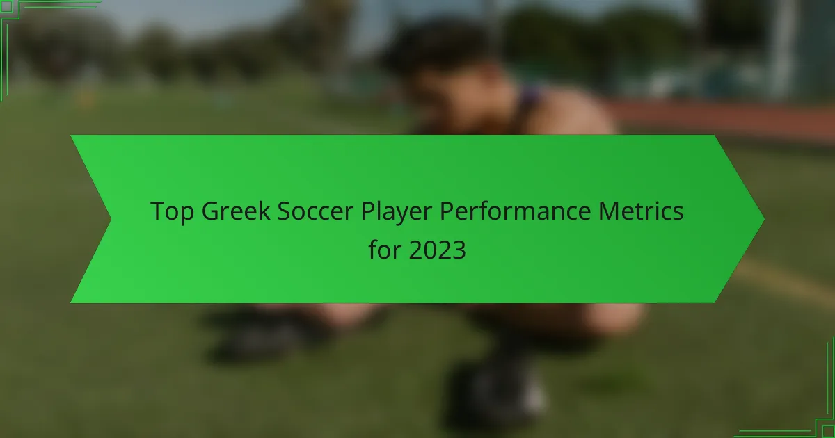Top Greek Soccer Player Performance Metrics for 2023