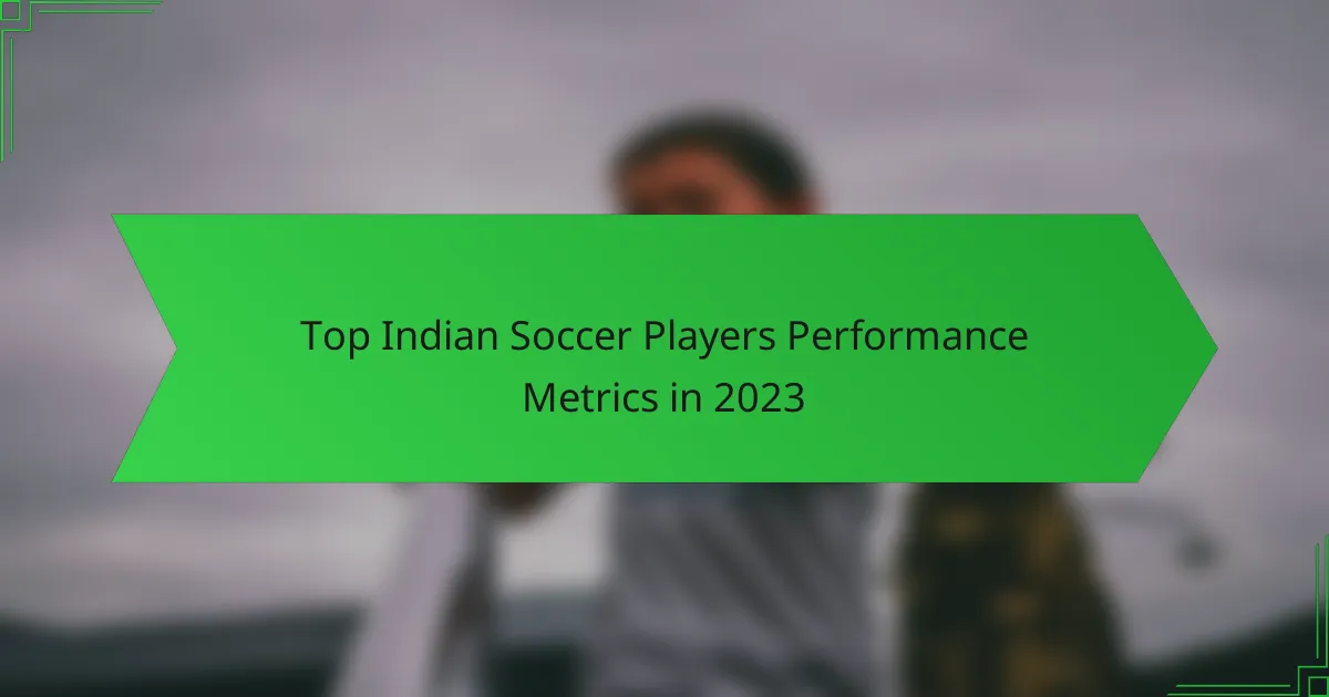 Top Indian Soccer Players Performance Metrics in 2023