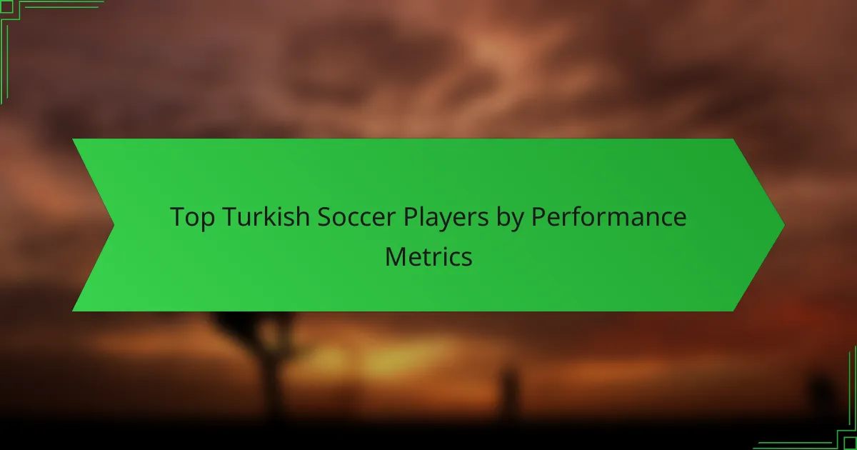 Top Turkish Soccer Players by Performance Metrics