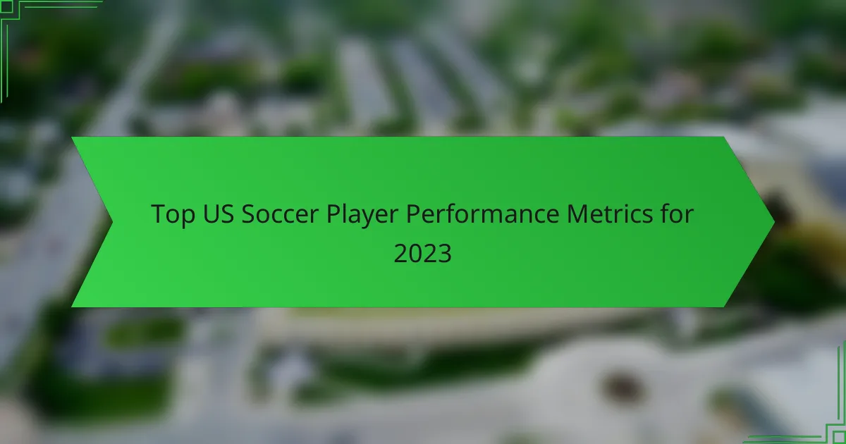 Top US Soccer Player Performance Metrics for 2023