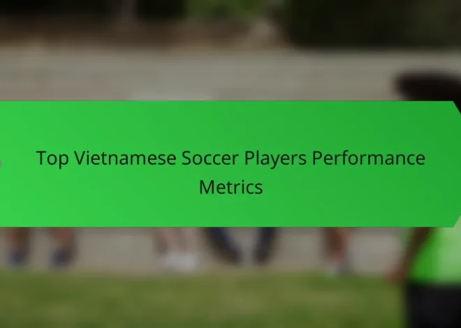 Top Vietnamese Soccer Players Performance Metrics