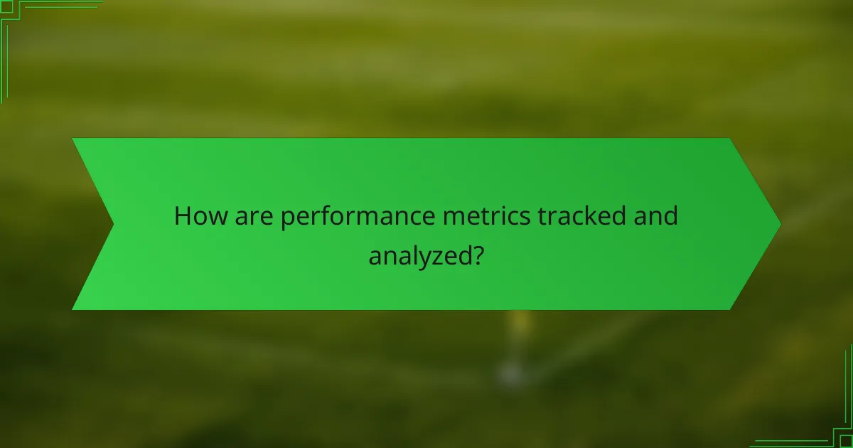 How are performance metrics tracked and analyzed?