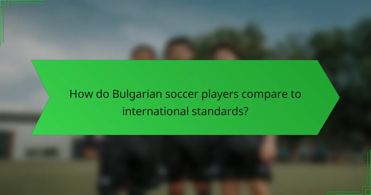 How do Bulgarian soccer players compare to international standards?