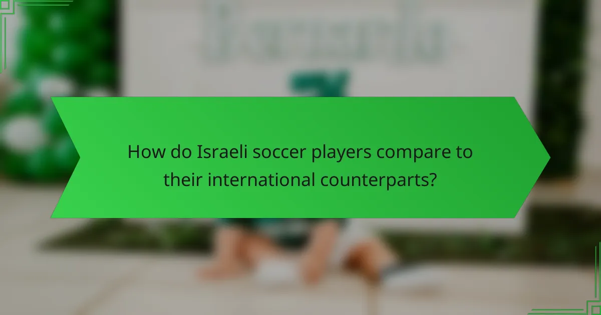 How do Israeli soccer players compare to their international counterparts?