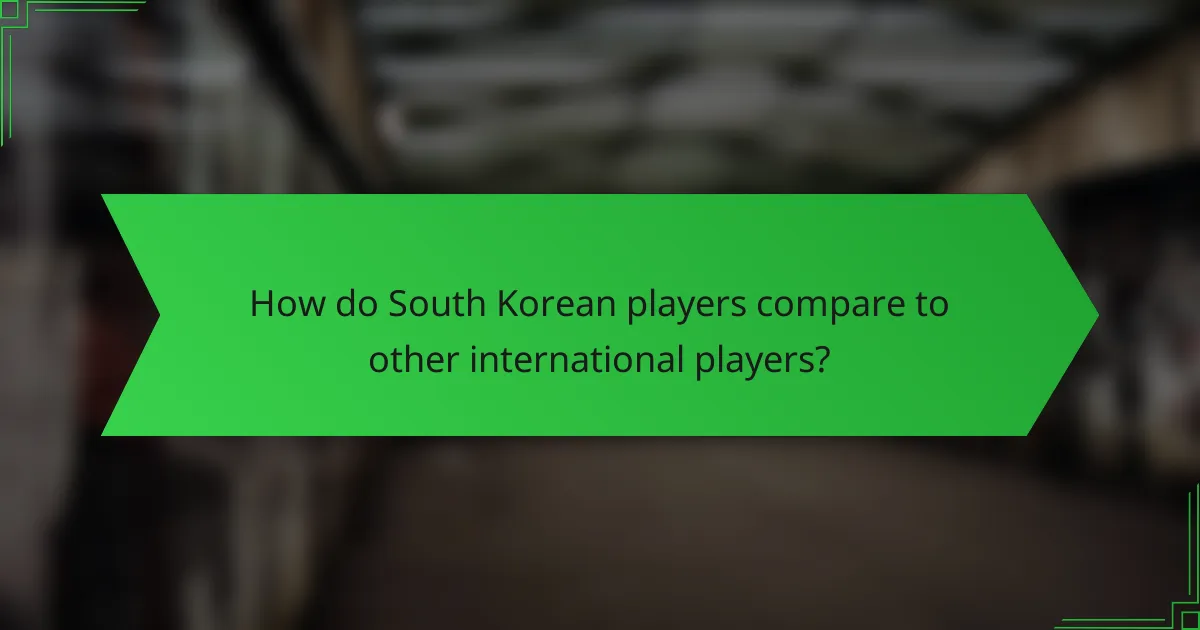 How do South Korean players compare to other international players?