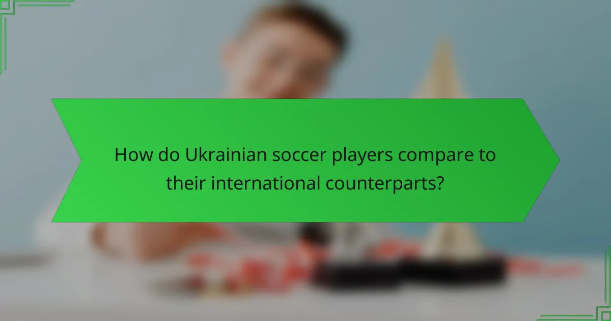 How do Ukrainian soccer players compare to their international counterparts?