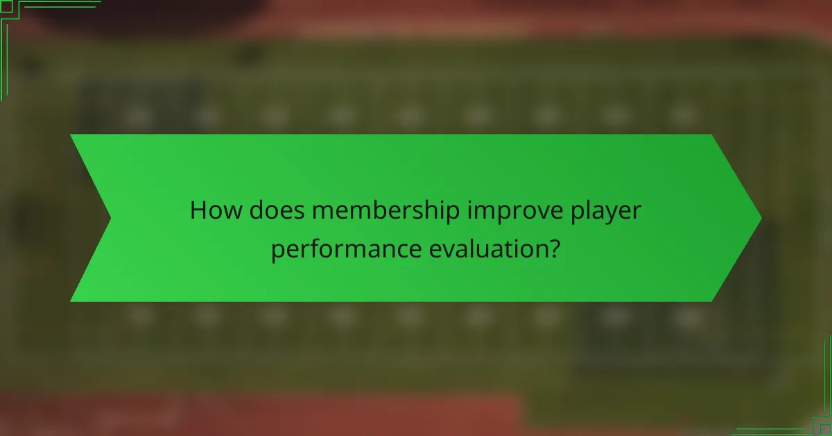 How does membership improve player performance evaluation?