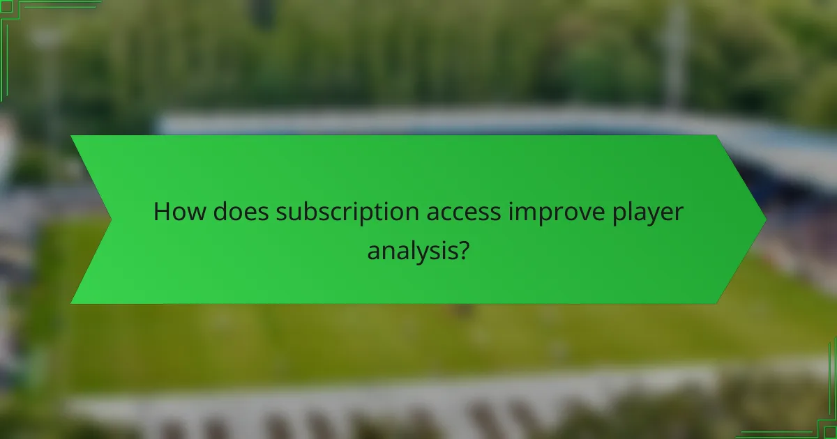 How does subscription access improve player analysis?