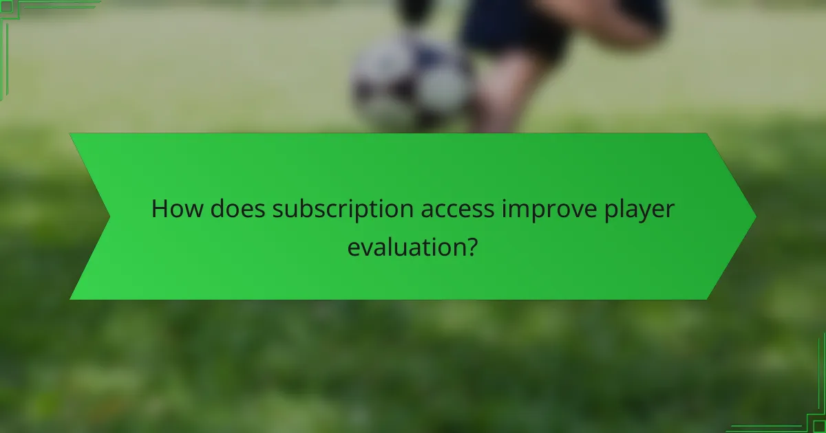 How does subscription access improve player evaluation?