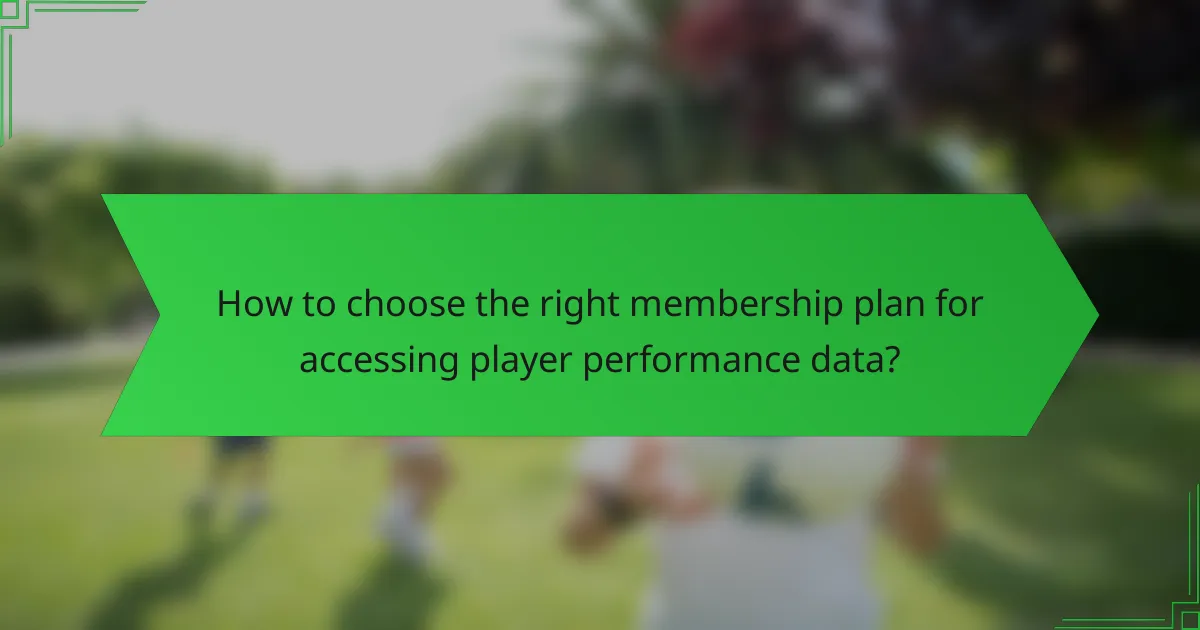 How to choose the right membership plan for accessing player performance data?