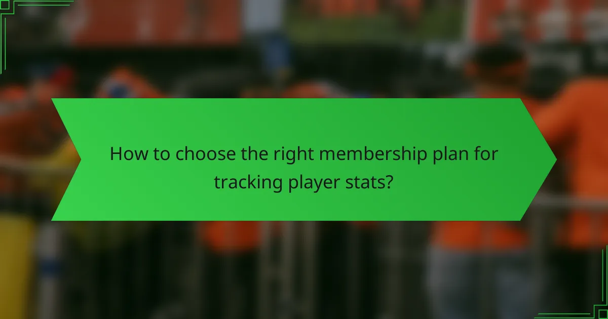 How to choose the right membership plan for tracking player stats?