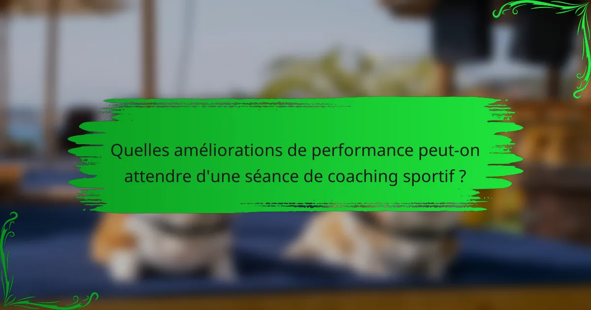 Quelles améliorations de performance peut-on attendre d'une séance de coaching sportif ?