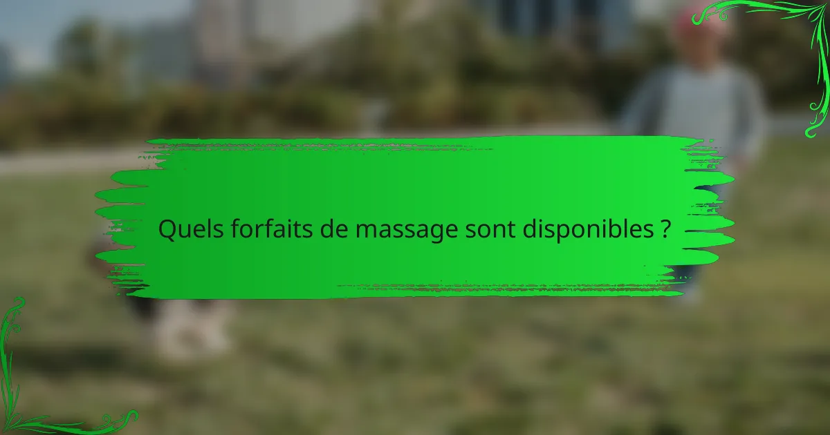 Quels forfaits de massage sont disponibles ?