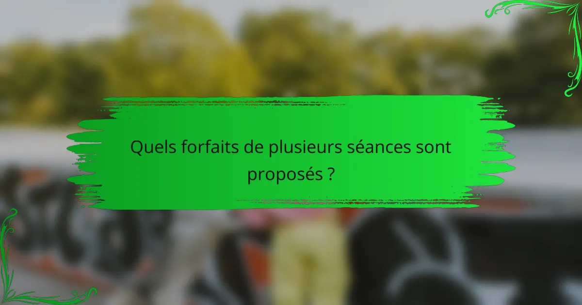 Quels forfaits de plusieurs séances sont proposés ?