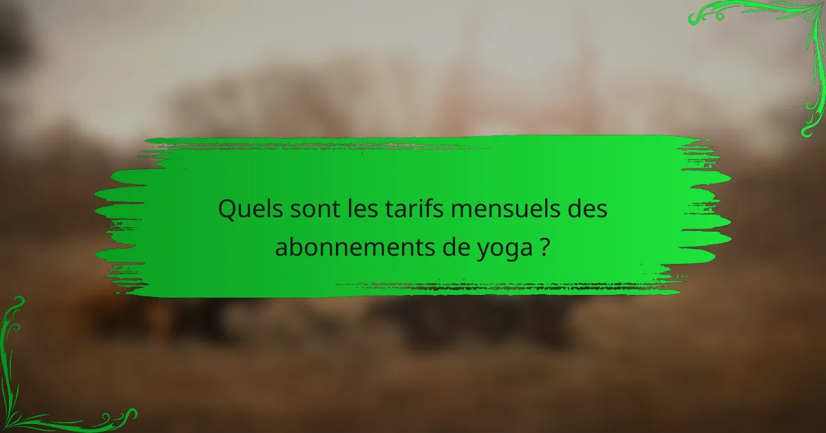 Quels sont les tarifs mensuels des abonnements de yoga ?