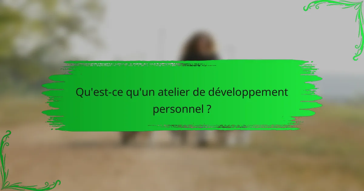 Qu'est-ce qu'un atelier de développement personnel ?