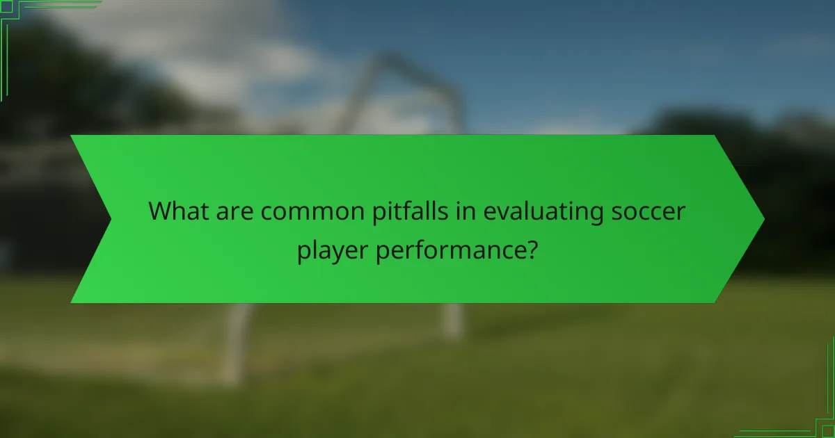 What are common pitfalls in evaluating soccer player performance?