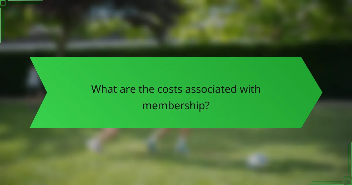 What are the costs associated with membership?