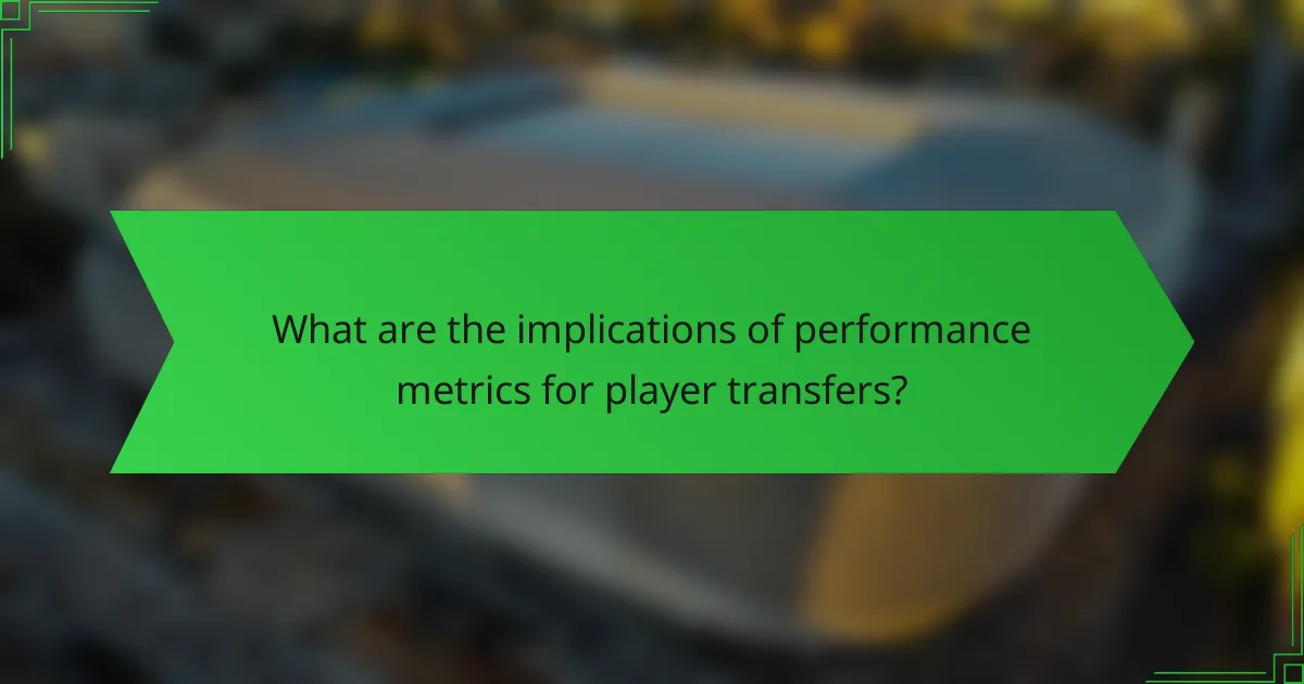 What are the implications of performance metrics for player transfers?