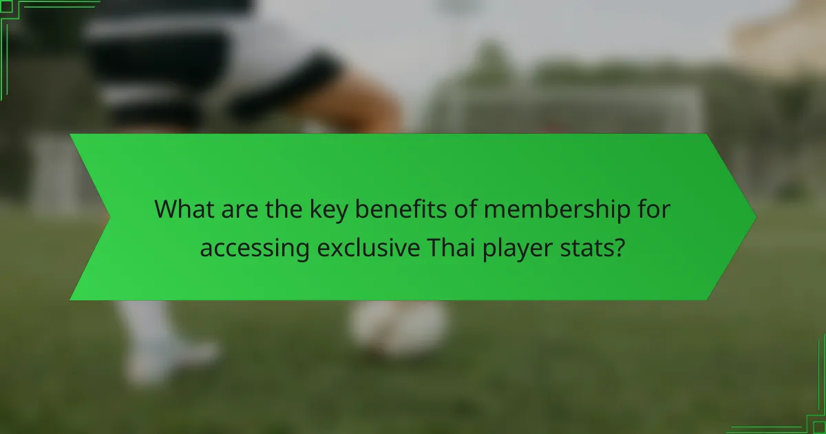 What are the key benefits of membership for accessing exclusive Thai player stats?