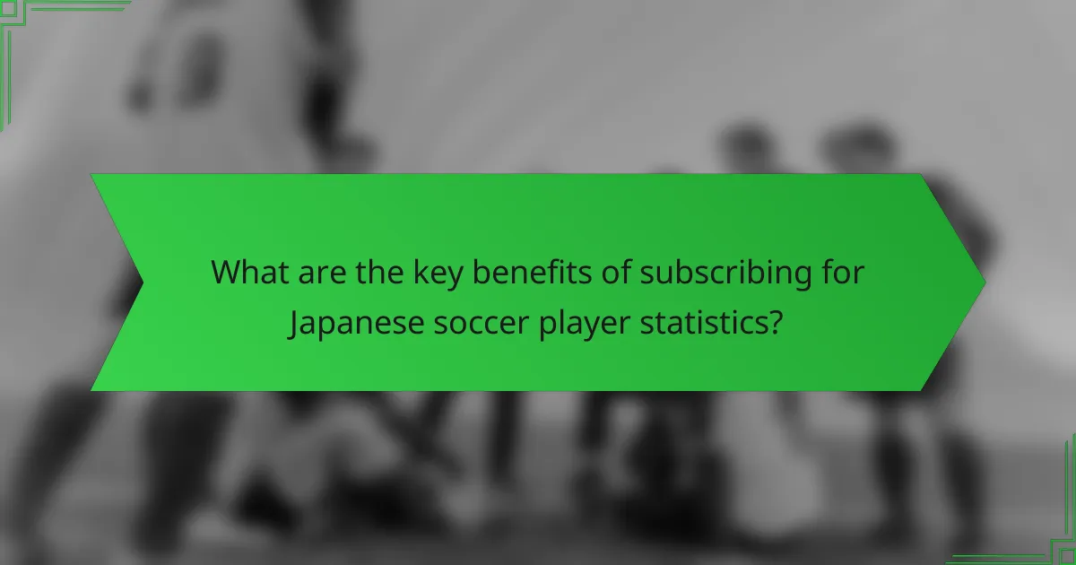 What are the key benefits of subscribing for Japanese soccer player statistics?