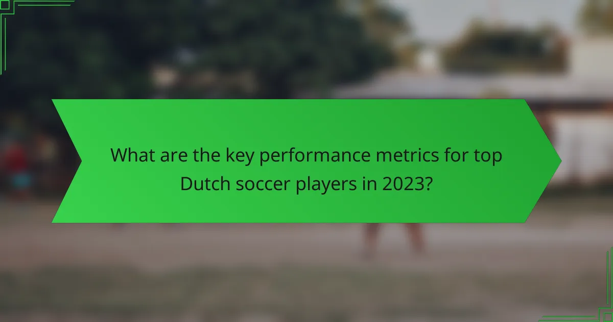 What are the key performance metrics for top Dutch soccer players in 2023?