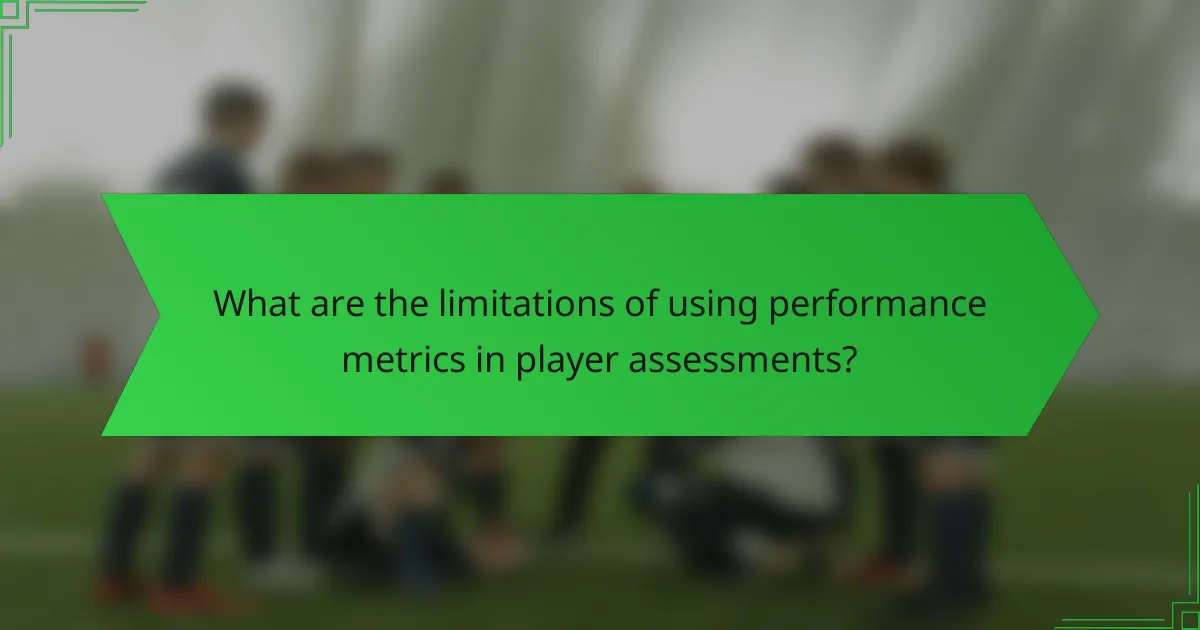 What are the limitations of using performance metrics in player assessments?
