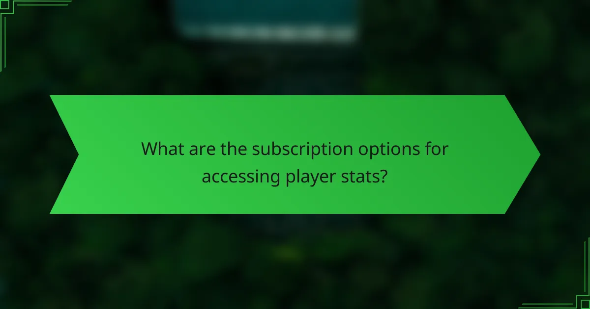 What are the subscription options for accessing player stats?
