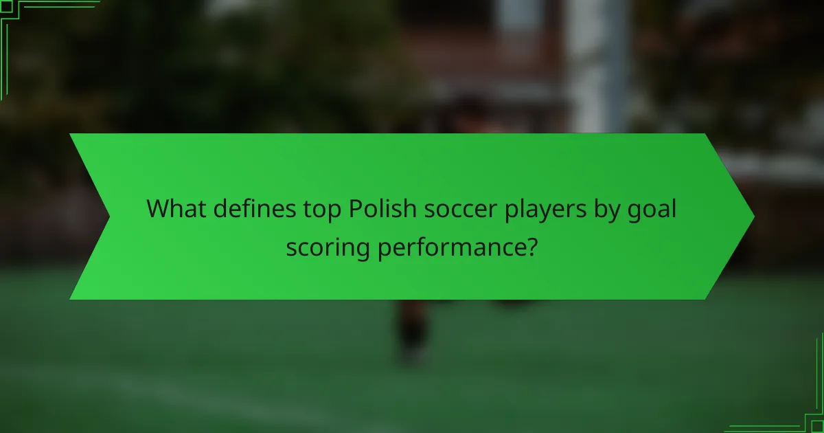 What defines top Polish soccer players by goal scoring performance?