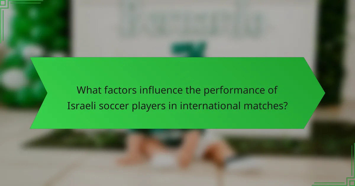 What factors influence the performance of Israeli soccer players in international matches?