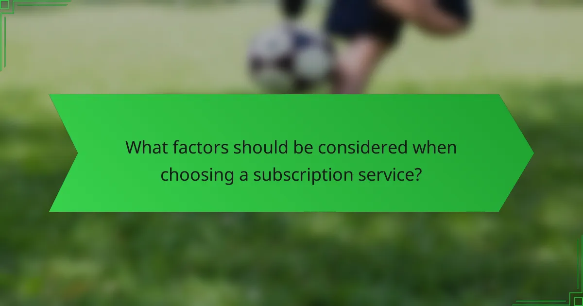 What factors should be considered when choosing a subscription service?