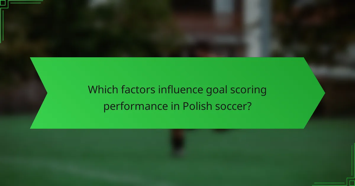 Which factors influence goal scoring performance in Polish soccer?