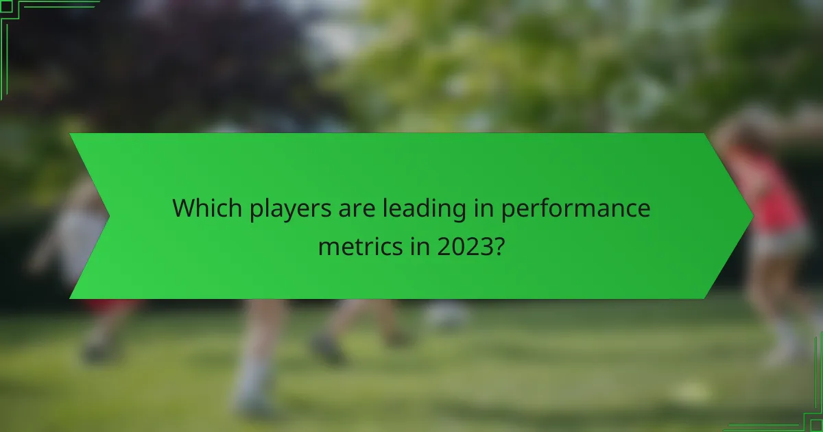 Which players are leading in performance metrics in 2023?