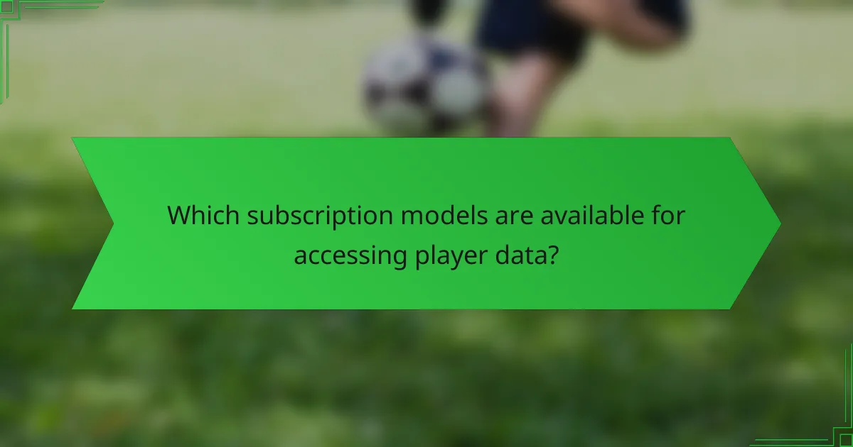 Which subscription models are available for accessing player data?