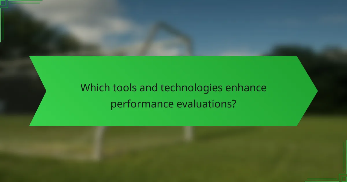 Which tools and technologies enhance performance evaluations?
