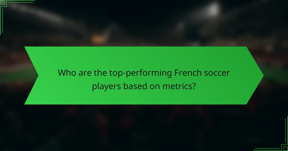 Who are the top-performing French soccer players based on metrics?