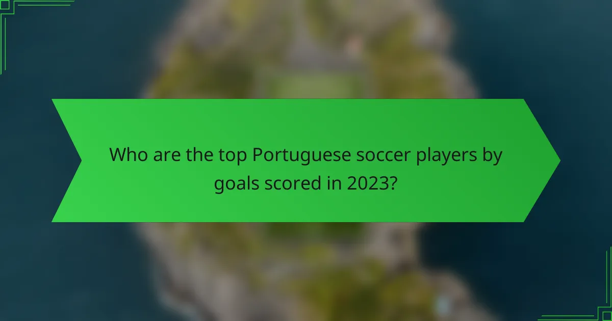 Who are the top Portuguese soccer players by goals scored in 2023?